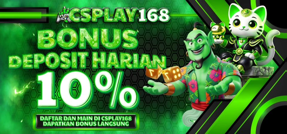 BONUS DEPOSIT HARIAN 10% - CSPLAY168